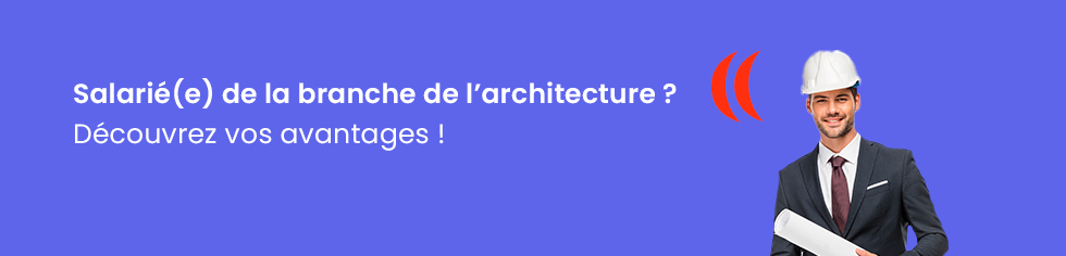 Salarié de la branche de l'architecture ? Découvrez vos avantages !